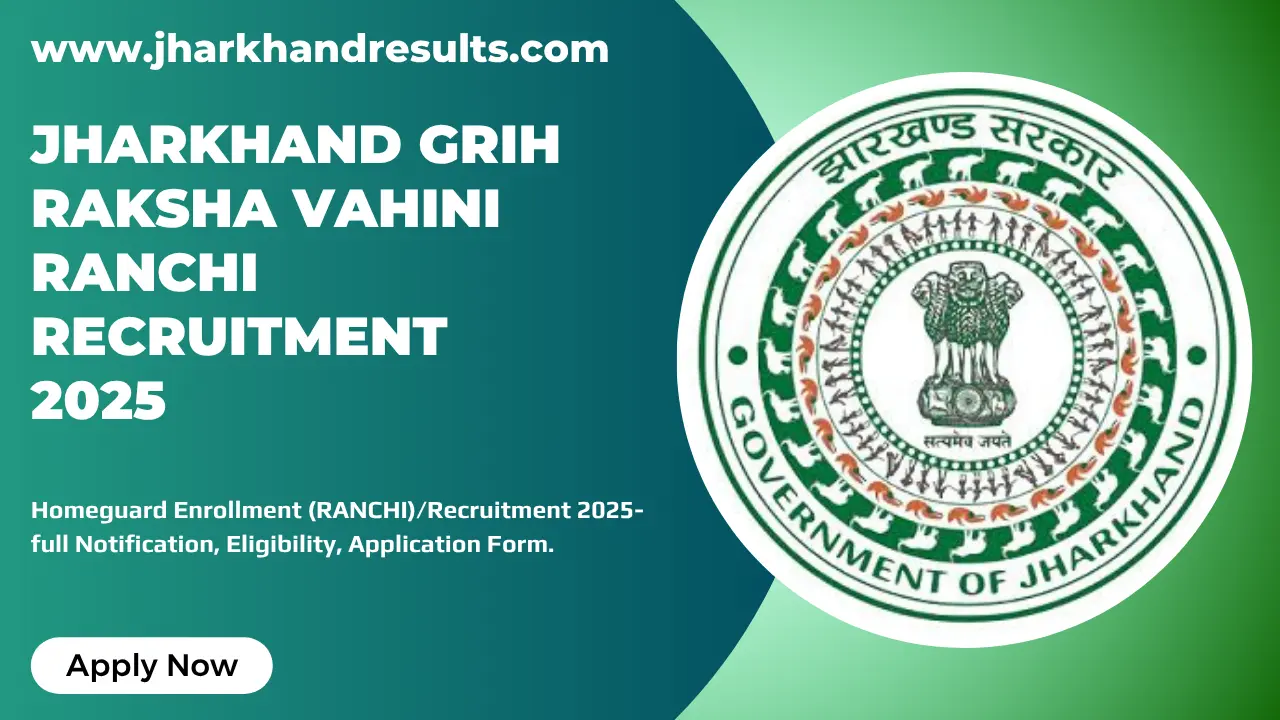 Jharkhand Grih Raksha Vahini Ranchi Recruitment 2025 Jharkhand Grih Raksha Vahini Ranchi Recruitment 2025